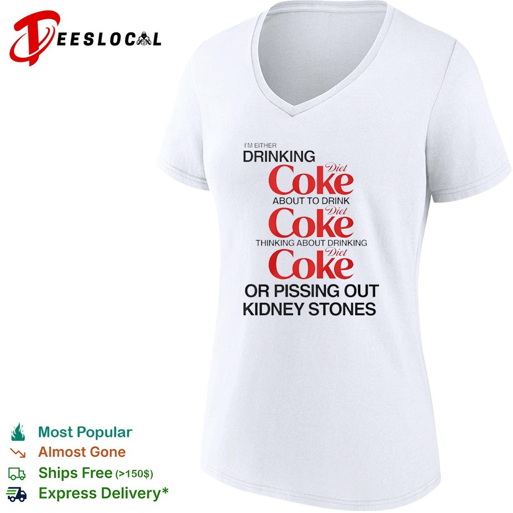 I Am Either Drinking Diet Coke About to Drink Diet Coke Thinking About Diet Coke shirt