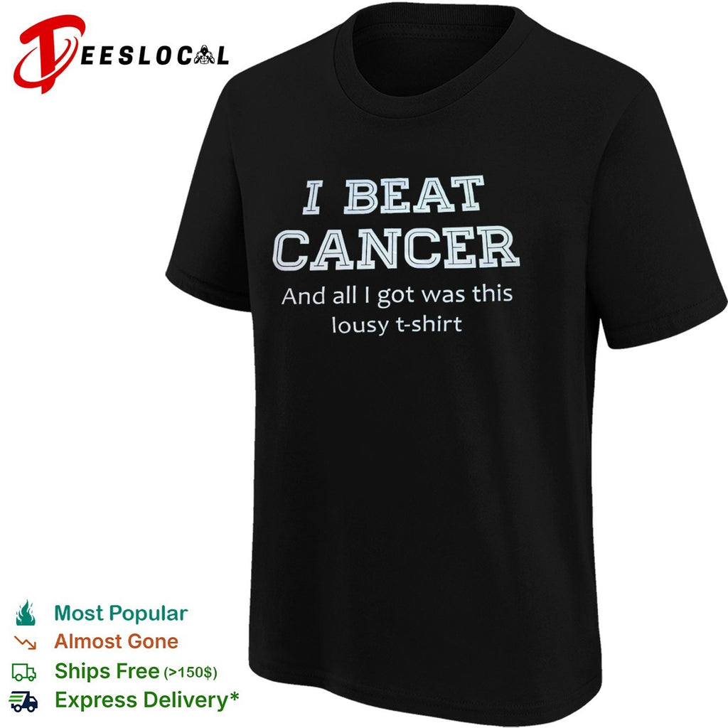 I Beat Cancer and all I got was this lousy shirt