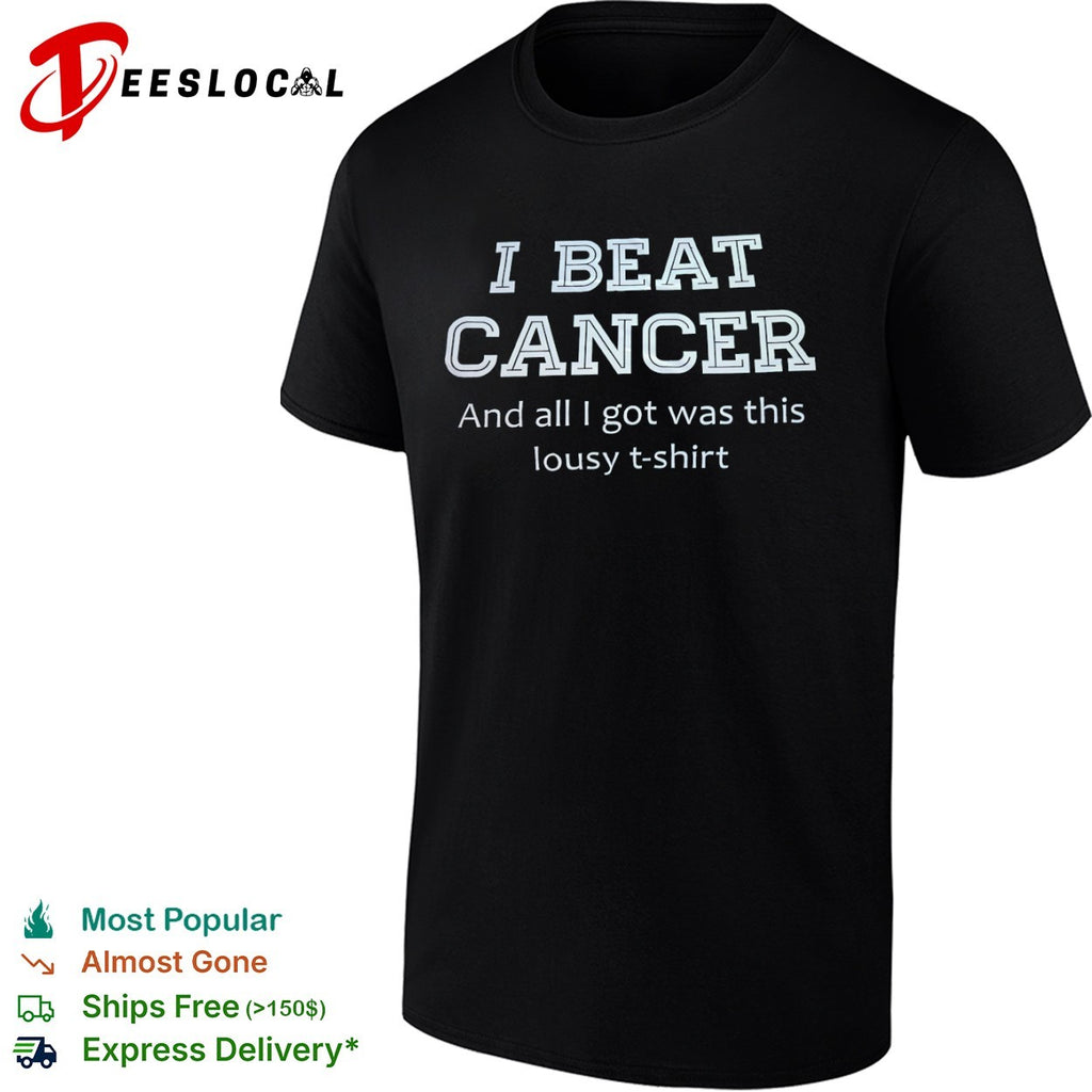 I Beat Cancer and all I got was this lousy shirt
