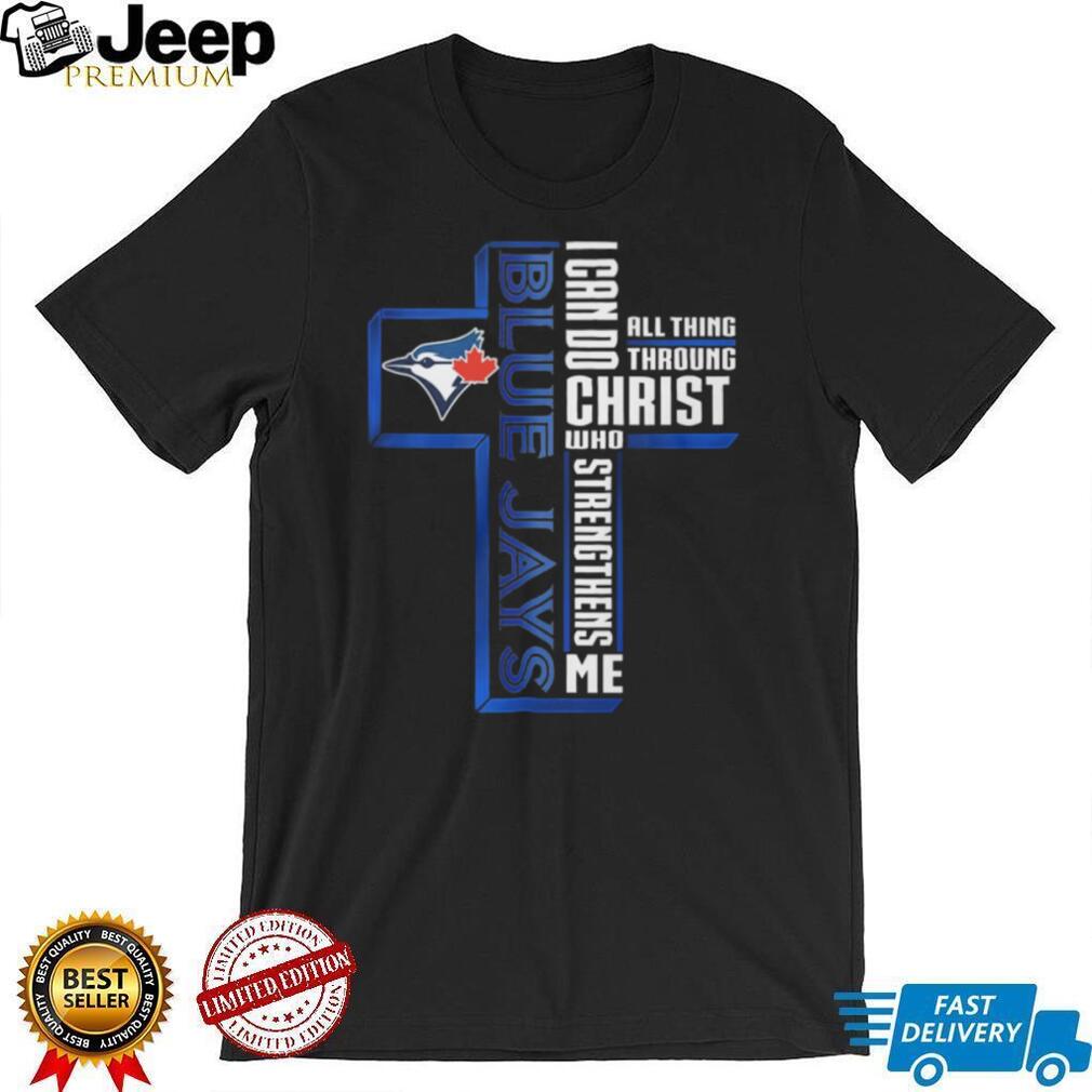 I Can Do All Things Through Christ Toronto Blue Jays Cross T Shirt