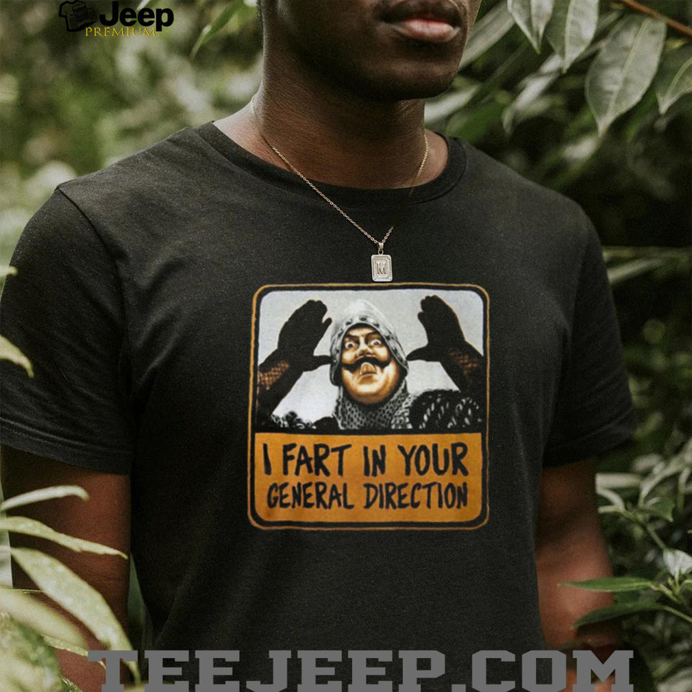 I Fart In Your General Direction Funny French Knight Quote Tee