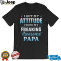 I Get My Attitude From My Freaking Awesome Papa Funny Kids T Shirt