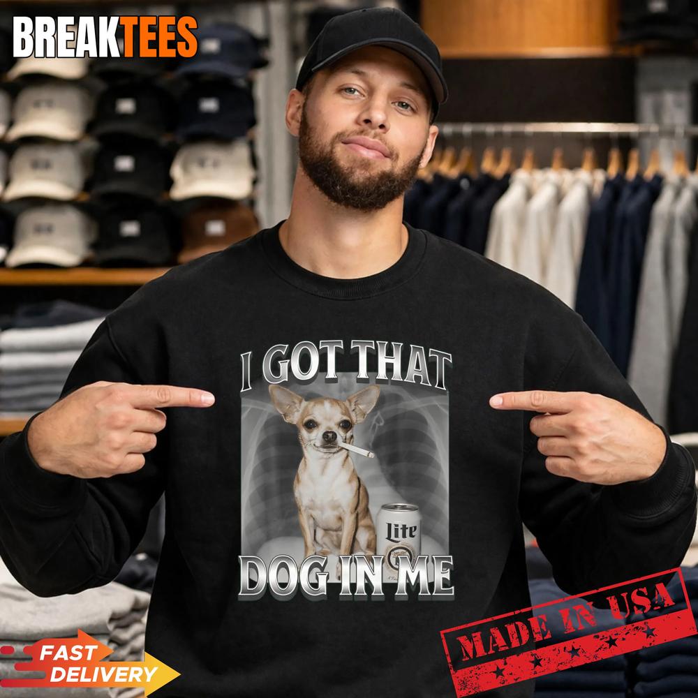 I Got That Dog In Me Dog Chihuahua Xray Funny Meme T-Shirt