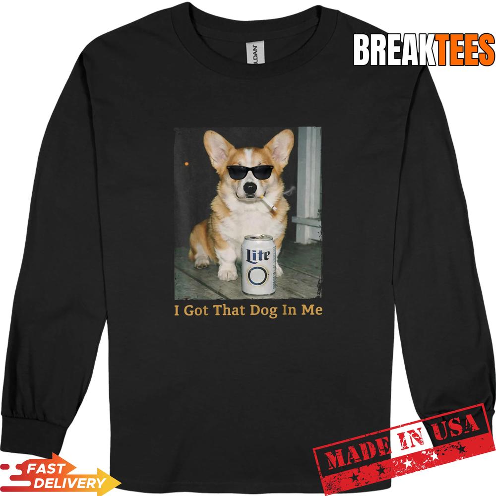 I Got That Dog in Me Funny Corgi Dog Meme for Corgi Mom Dad T-Shirt