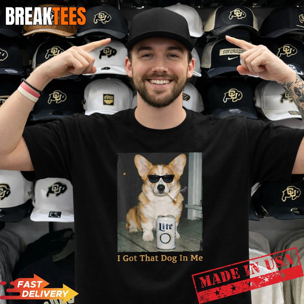 I Got That Dog in Me Funny Corgi Dog Meme for Corgi Mom Dad T-Shirt