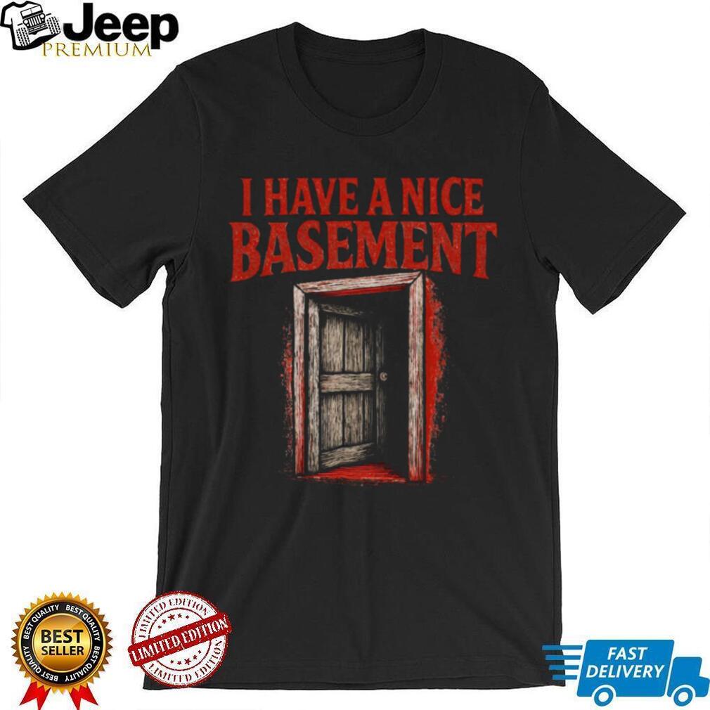 I Have A Nice Basement Creepy Horror Door Graphic Tee