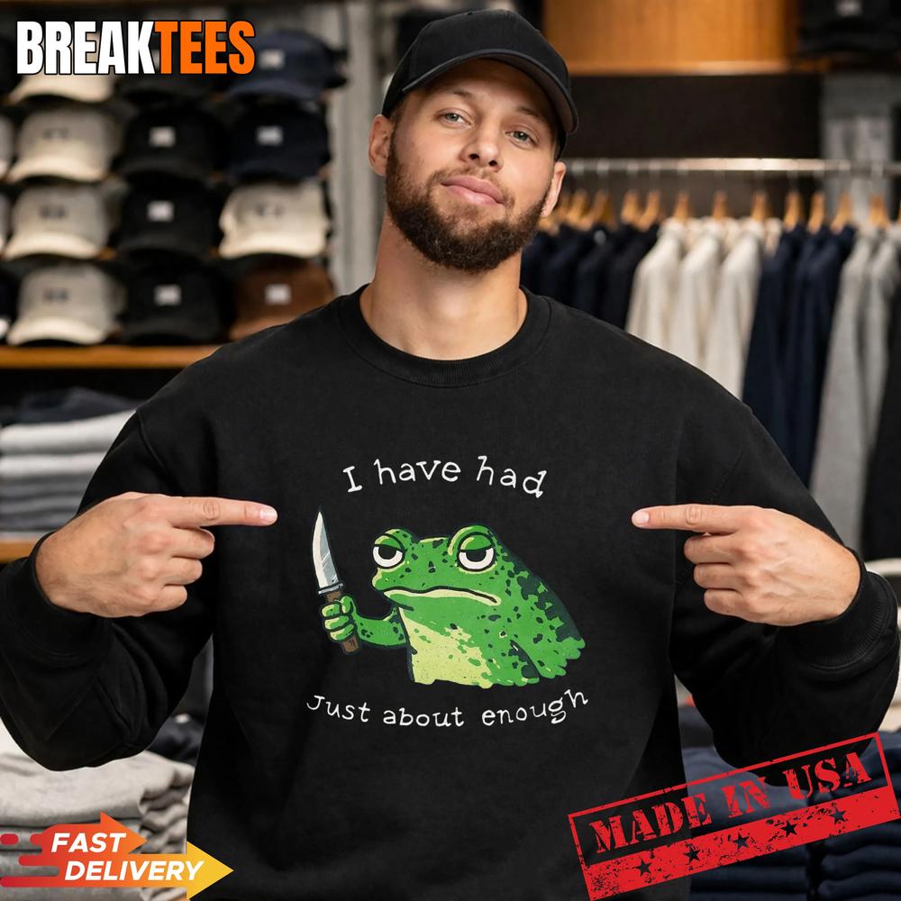 I Have Had Just About Enough, Impatient Frog Meme Humor T-Shirt