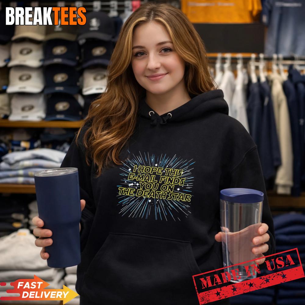 I Hope This Email Finds You On The Death Star Shirt