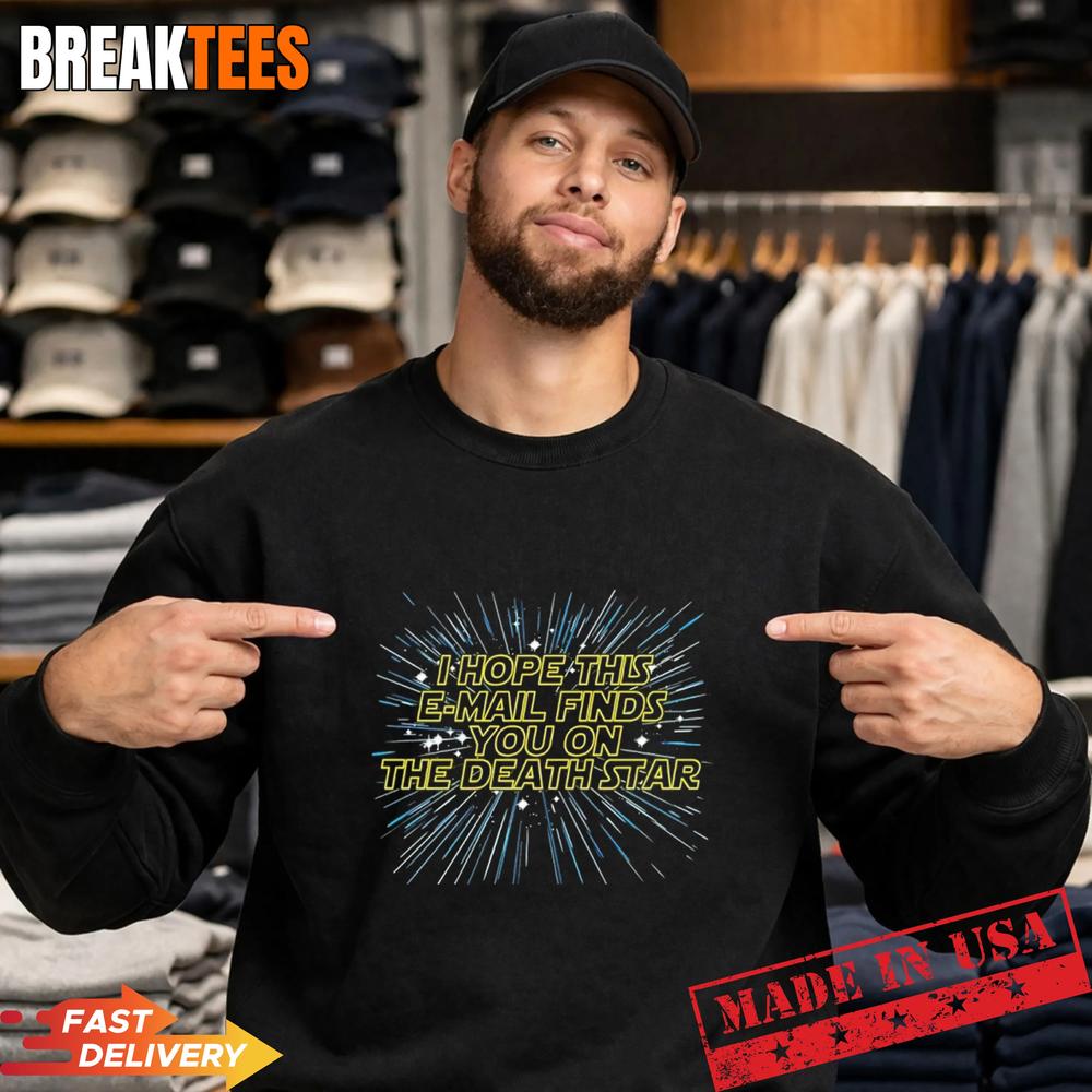 I Hope This Email Finds You On The Death Star Shirt