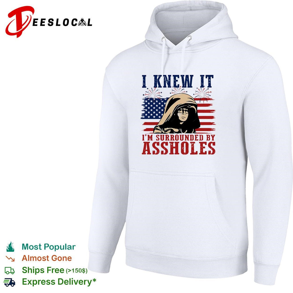 I Knew It I’m Surrounded By Assholes Funny Spaceballs Movie Patriotic 4th of July shirt