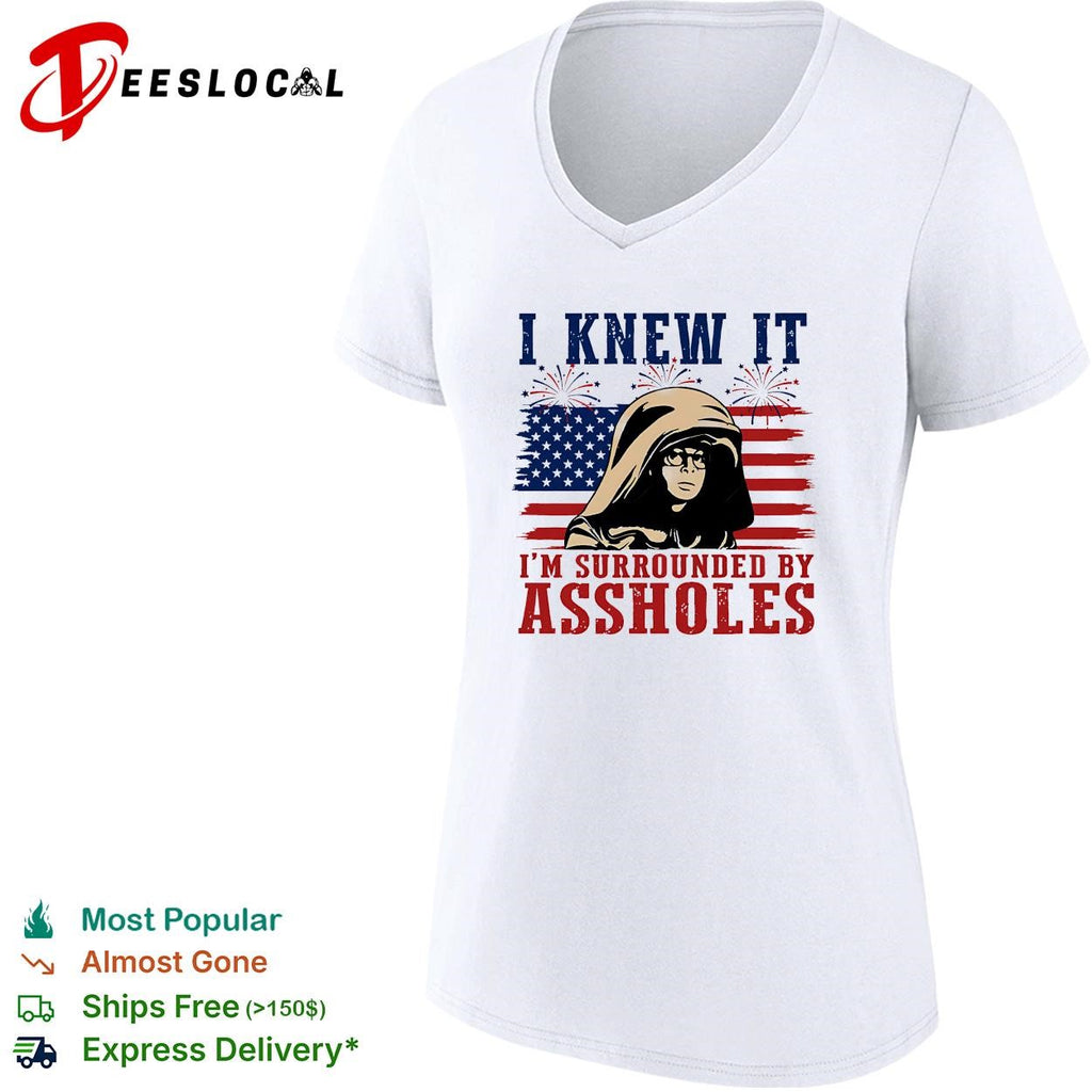 I Knew It I’m Surrounded By Assholes Funny Spaceballs Movie Patriotic 4th of July shirt