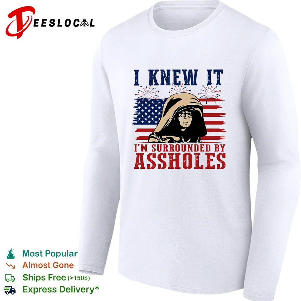 I Knew It I’m Surrounded By Assholes Funny Spaceballs Movie Patriotic 4th of July shirt