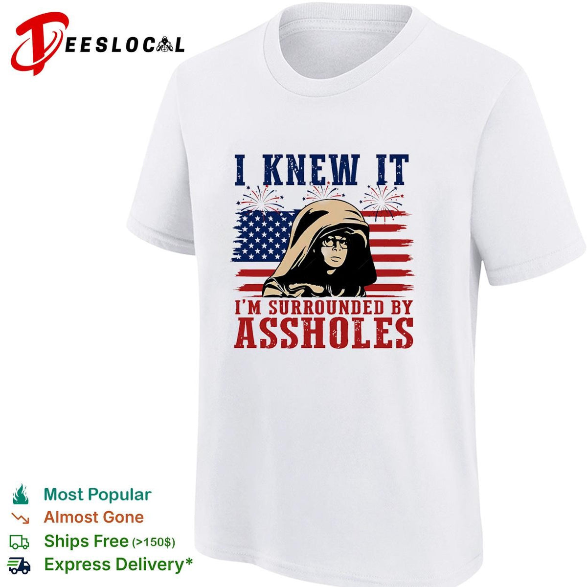 I Knew It I’m Surrounded By Assholes Funny Spaceballs Movie Patriotic 4th of July shirt