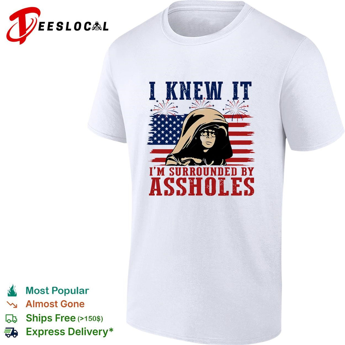 I Knew It I’m Surrounded By Assholes Funny Spaceballs Movie Patriotic 4th of July shirt