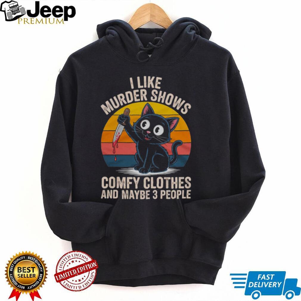 I Like Murder Shows Comfy Clothes and Maybe 3 People Cat Shirt