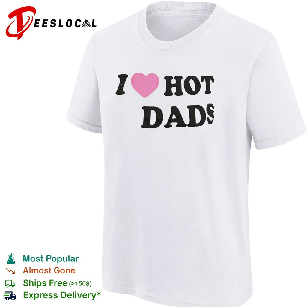 I Love Hot Dads Pink Heart Shirt