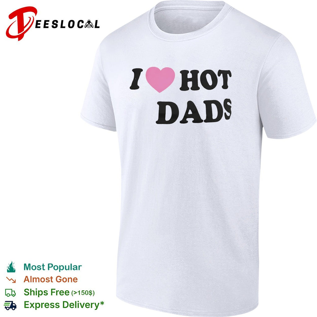 I Love Hot Dads Pink Heart Shirt