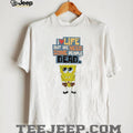 I Love Life But We Need Some People Dead Spongebob Sarcastic White T shirt