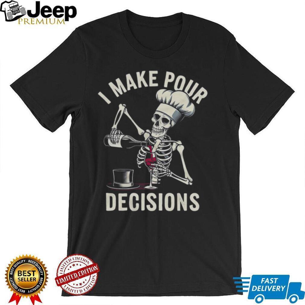 I Make Pour Decisions Skeleton Chef Wine Lover Pun T Shirt