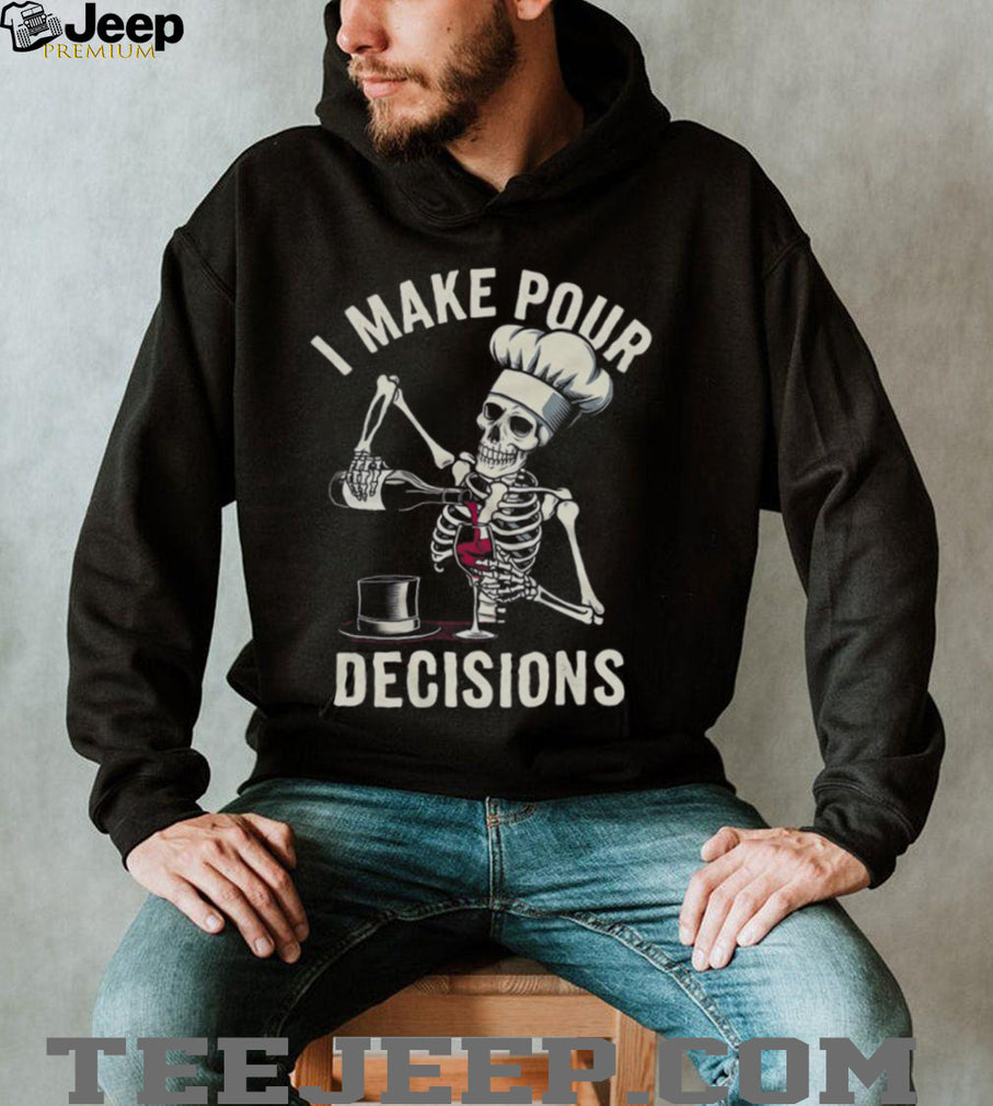 I Make Pour Decisions Skeleton Chef Wine Lover Pun T Shirt