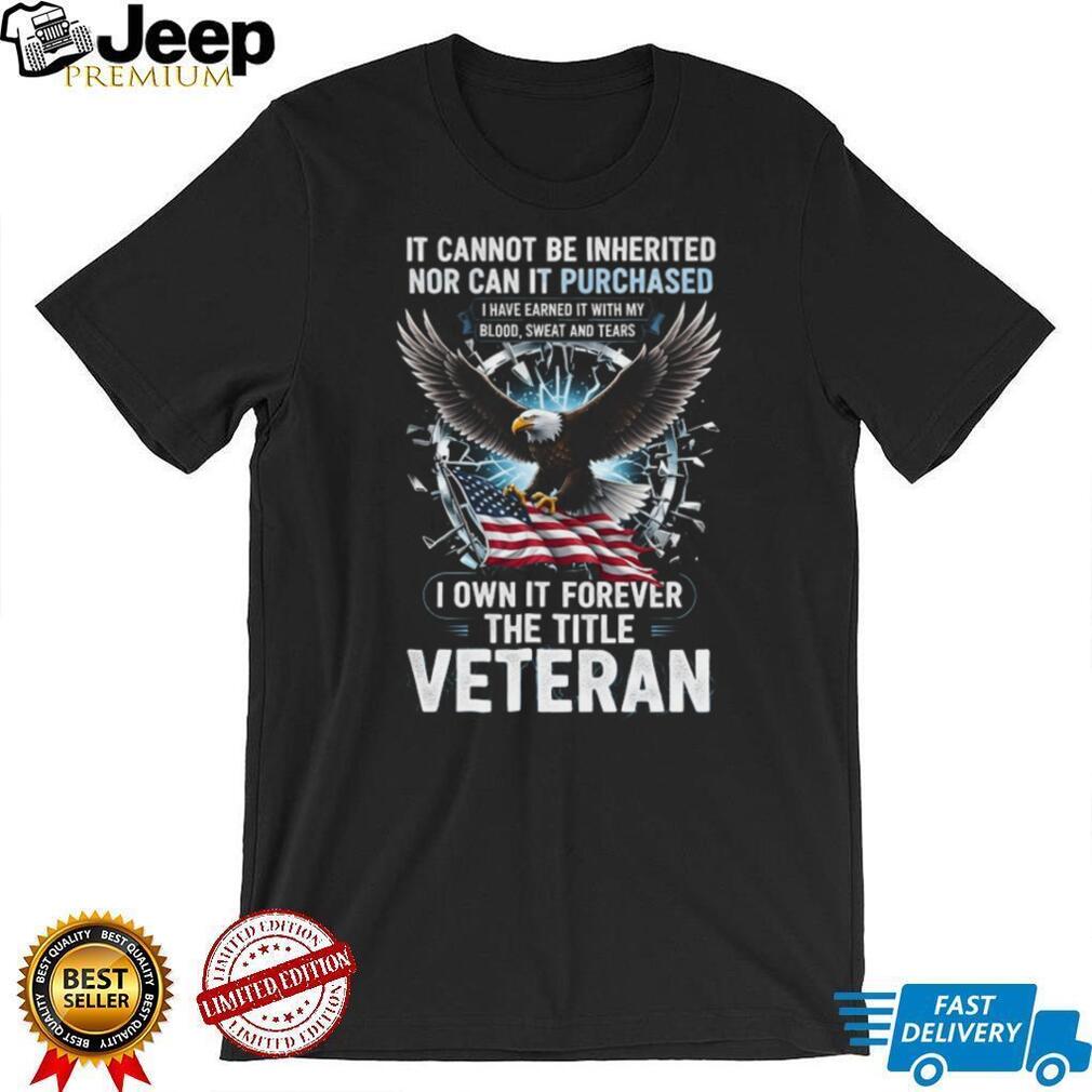 I Own It Forever The Title Veteran Eagle and American Flag T Shirt