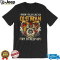 I Play Drums Like An Old Man Try To Keep Up Skull Drummer T Shirt