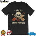 I Solve My Own Problems Skull Wheelbarrow and Shovel Graphic Tee