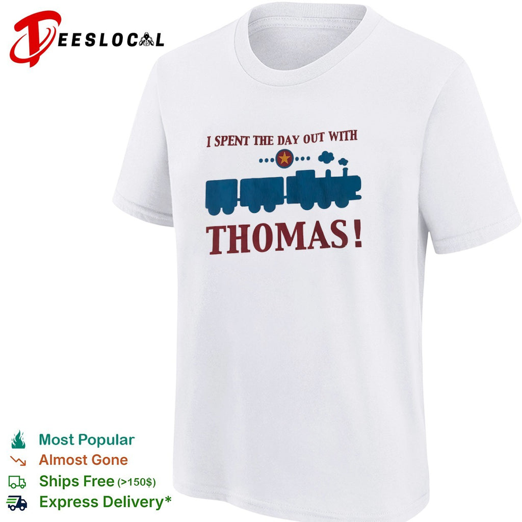 I Spent The Day Out With Thomas Train Franchise Engine Character Toddler shirt