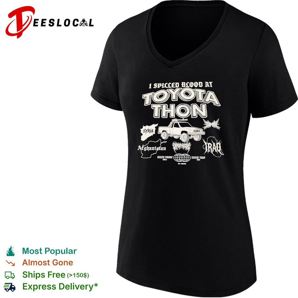 I Spilled Blood at Toyota Thon Syria Afghanistan Iraq Death Proof Death Trap shirt