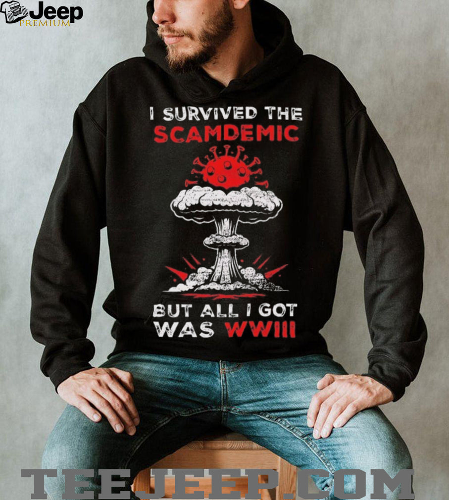 I Survived The Scamdemics But All I Got Was WWIII Sarcastic T Shirt