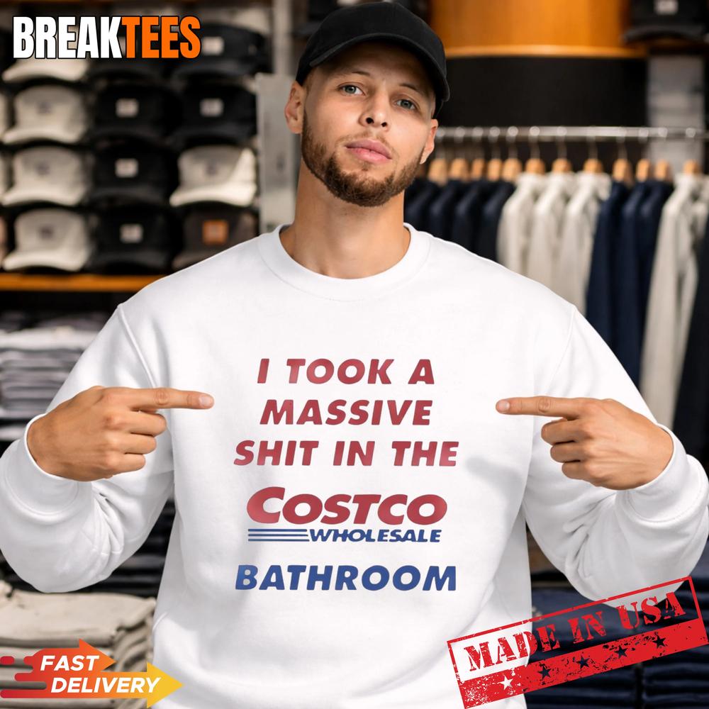 I Took A Shit In The Costco Bathroom T-Shirt
