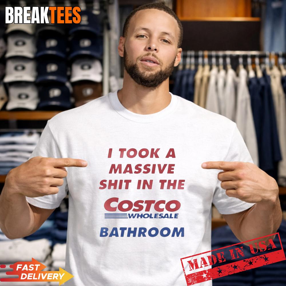 I Took A Shit In The Costco Bathroom T-Shirt