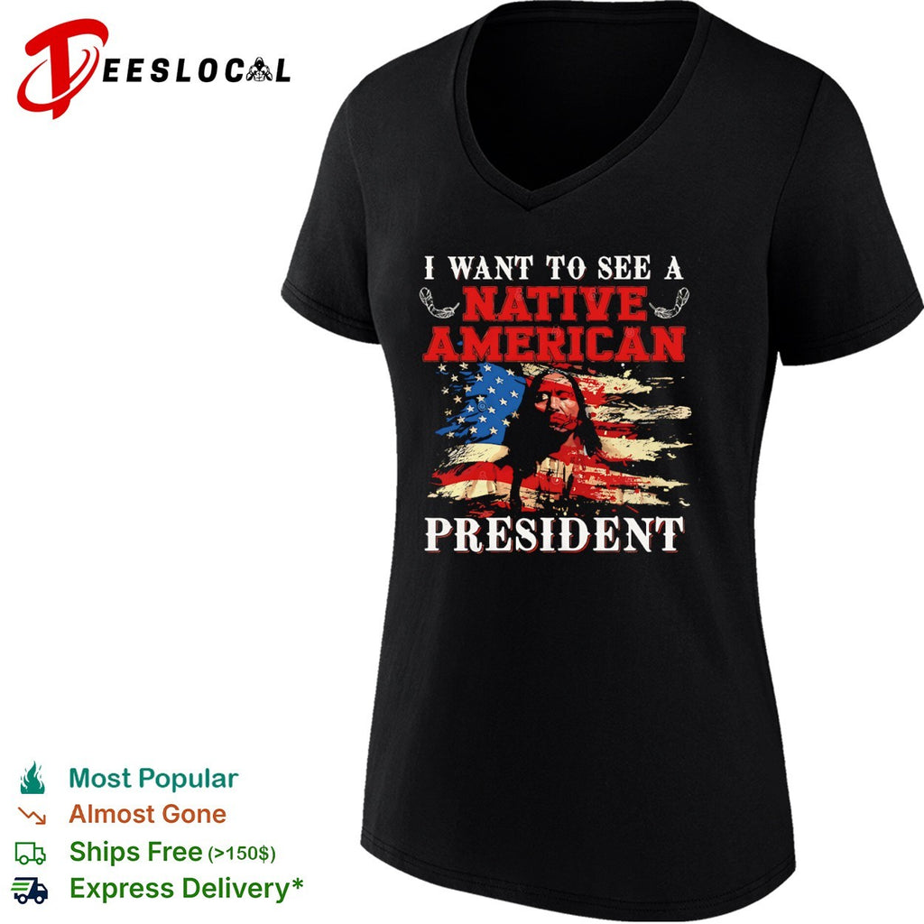 I Want to see a Native American President United States Flag Patriotic shirt