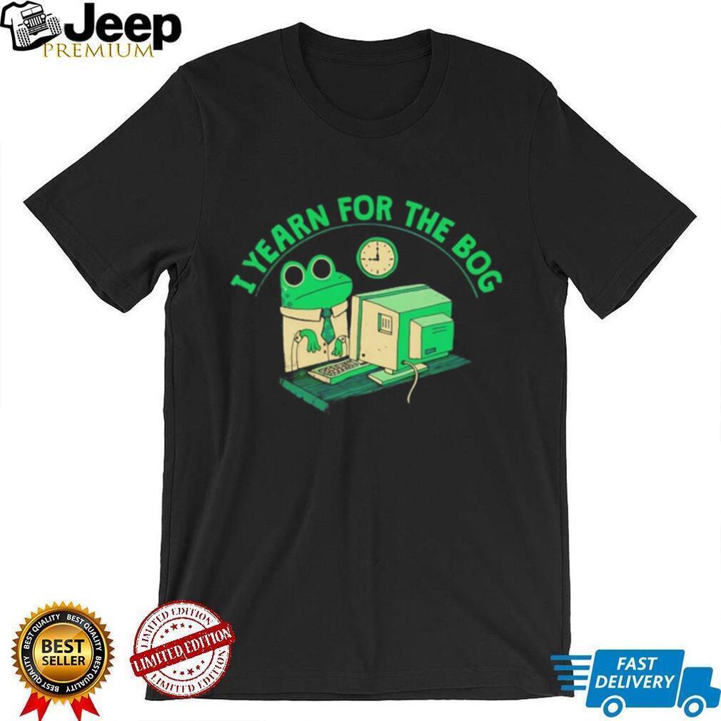 I Yearn For The Bog Funny Office Frog Meme T Shirt
