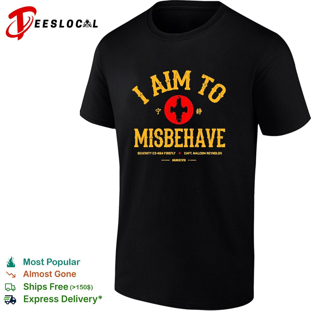 I aim to misbehave Serenity Firefly Capt Malcolm Reynolds bold varsity text shirt