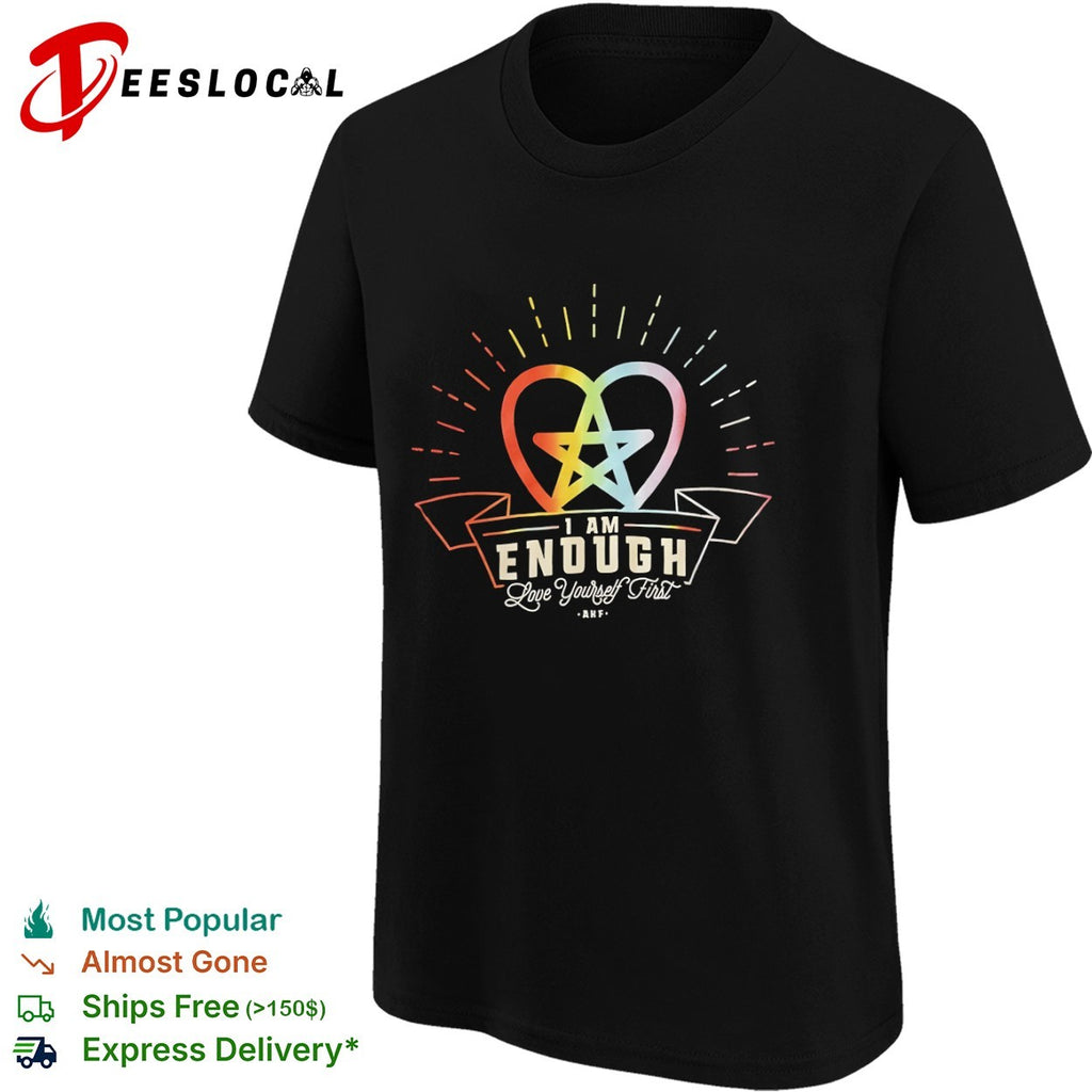 I am Enough Love Yourself First AKF Star Heart rainbow shirt