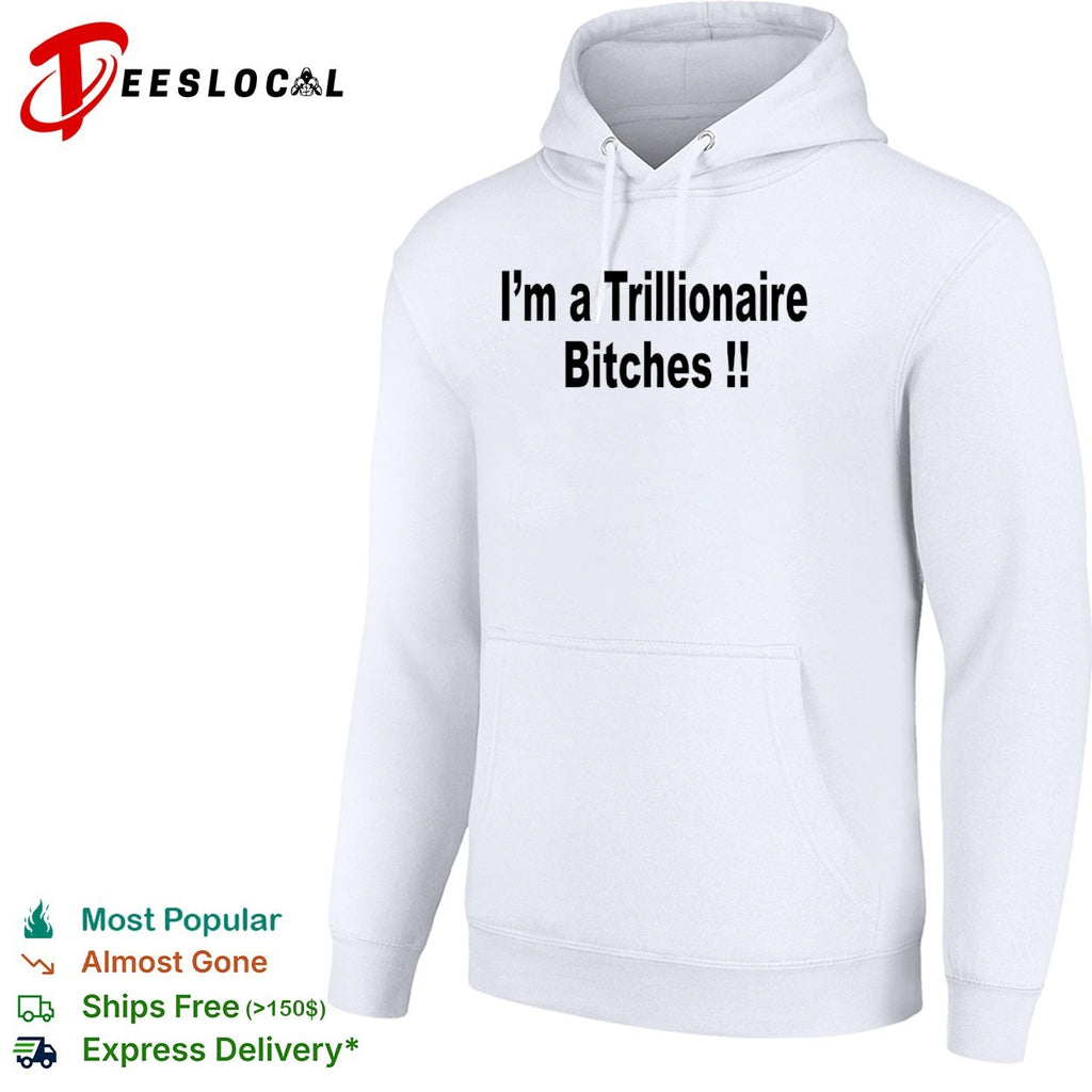 I am a Trillionaire Bitches shirt