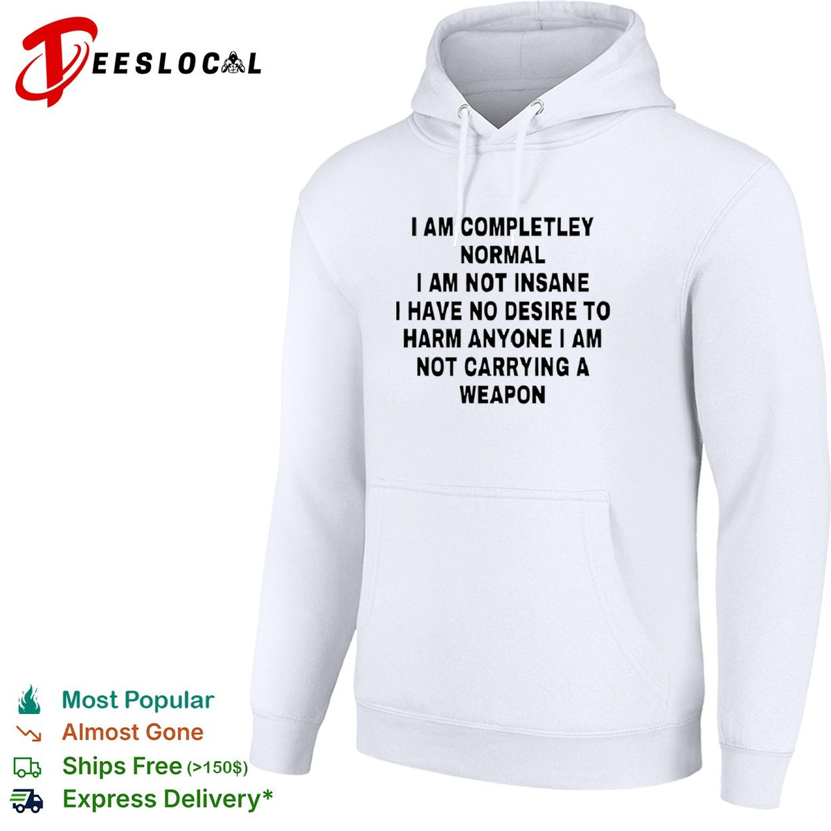 I am completely normal I am not insane I have no desire to harm anyone shirt