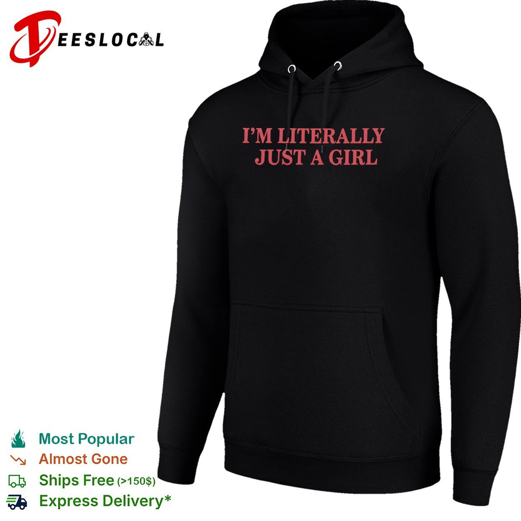 I am literally just a girl shirt