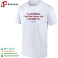 I am not Rihanna I dont love the way u lie I will block you shirt