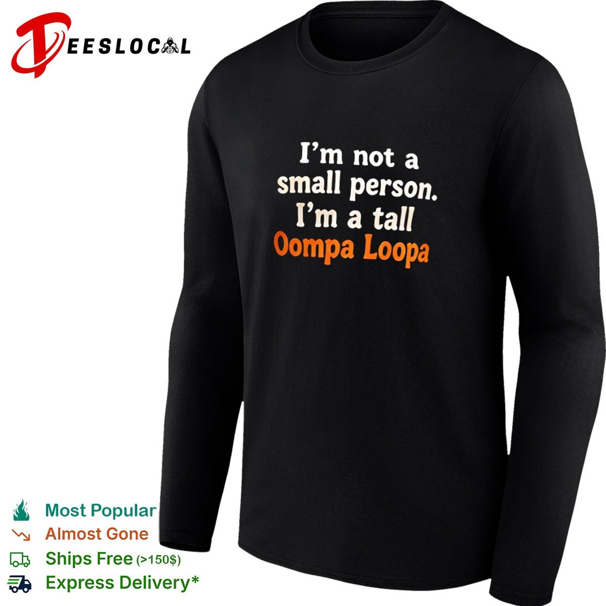 I am not a small person I am a tall Oompa Loompa shirt