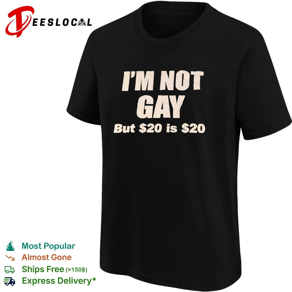 I am not gay but 20 is 20 shirt