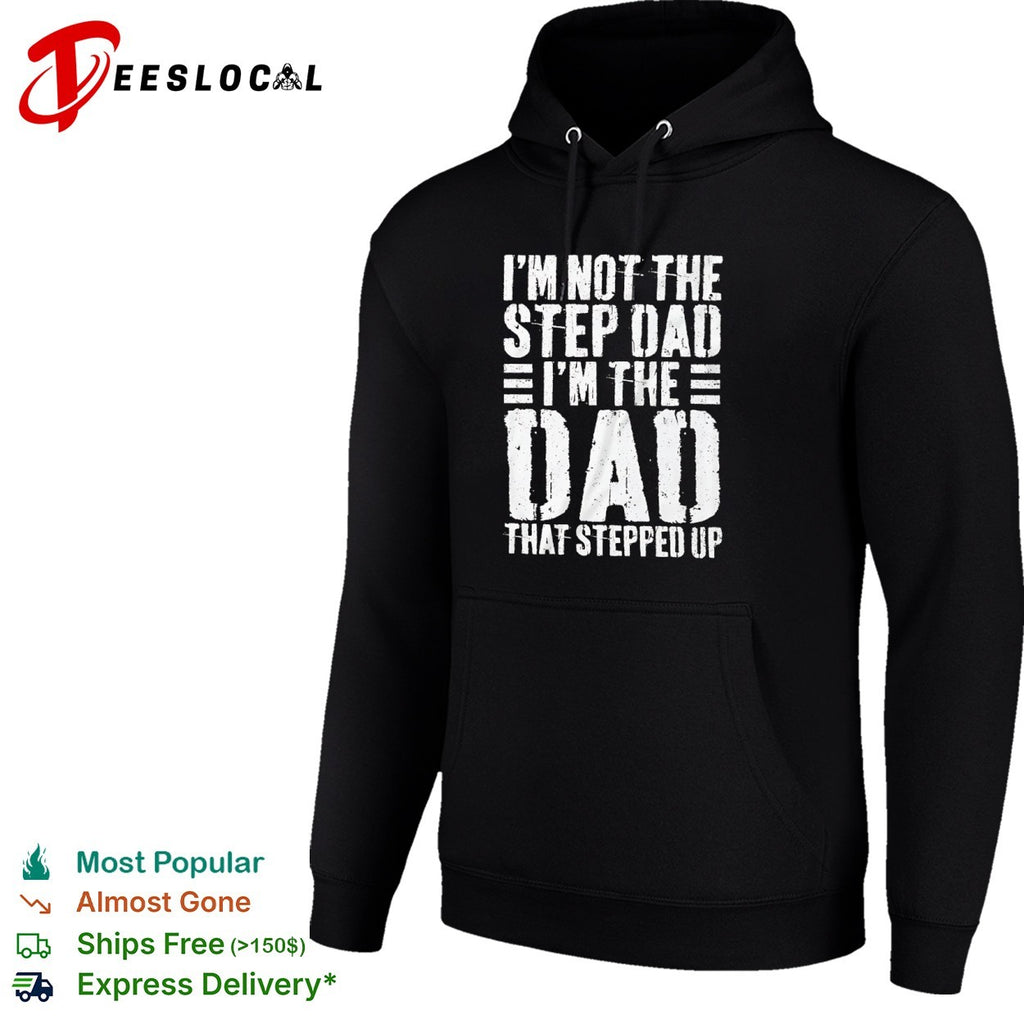 I am not the step dad I am the dad that stepped up shirt