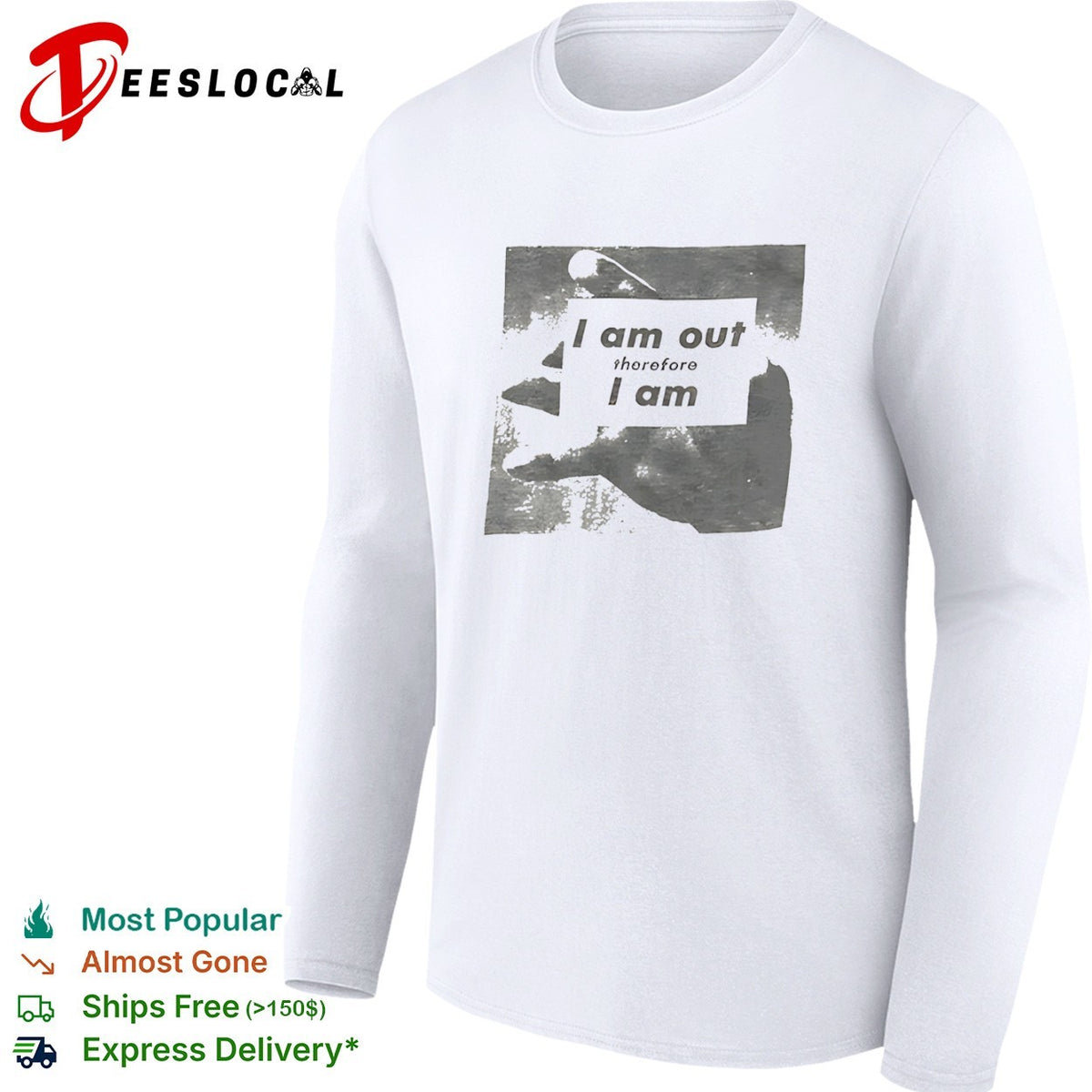 I am out therefore I am shirt