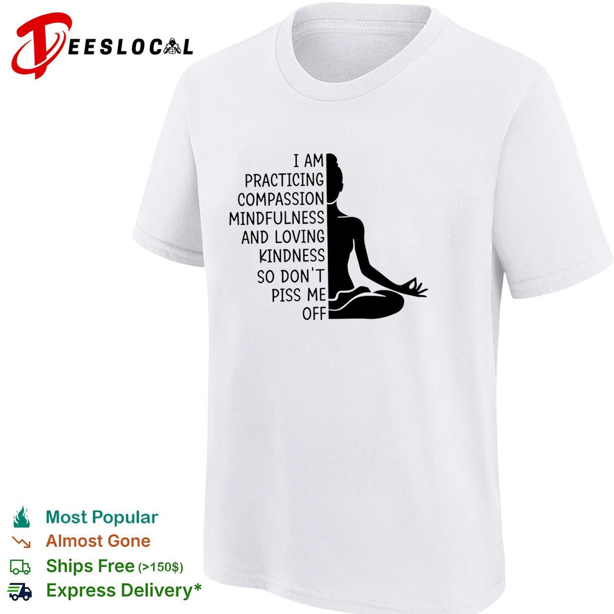 I am practicing compassion mindfulness loving kindness so don’t piss me off yoga humor shirt