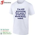 I am still processing how game 7 of the 2025 World Series ended baseball fan shirt