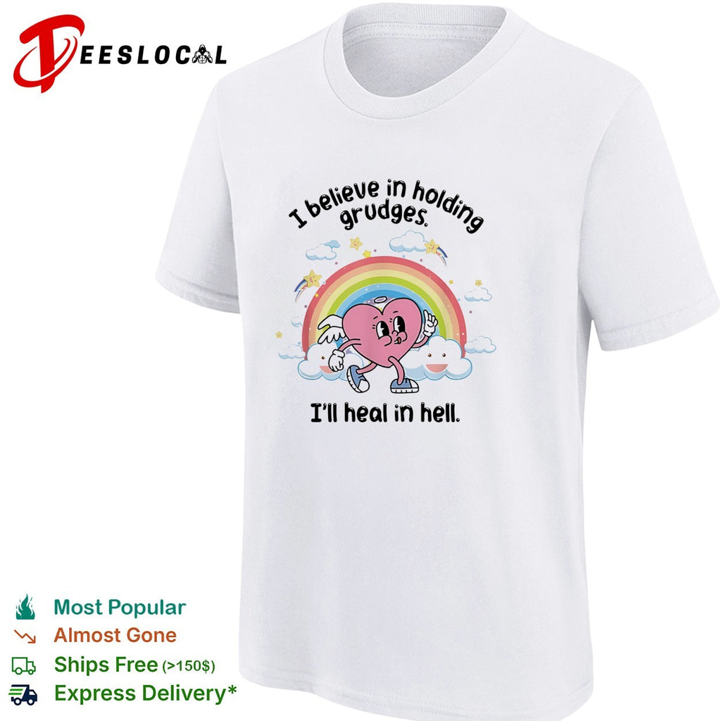 I believe in holding grudges I’ll heal in hell rainbow heart illustration shirt