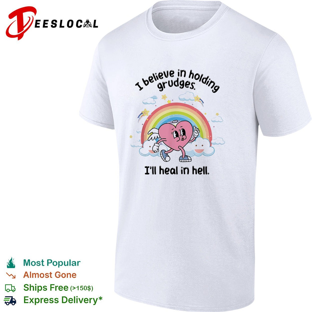 I believe in holding grudges I’ll heal in hell rainbow heart illustration shirt