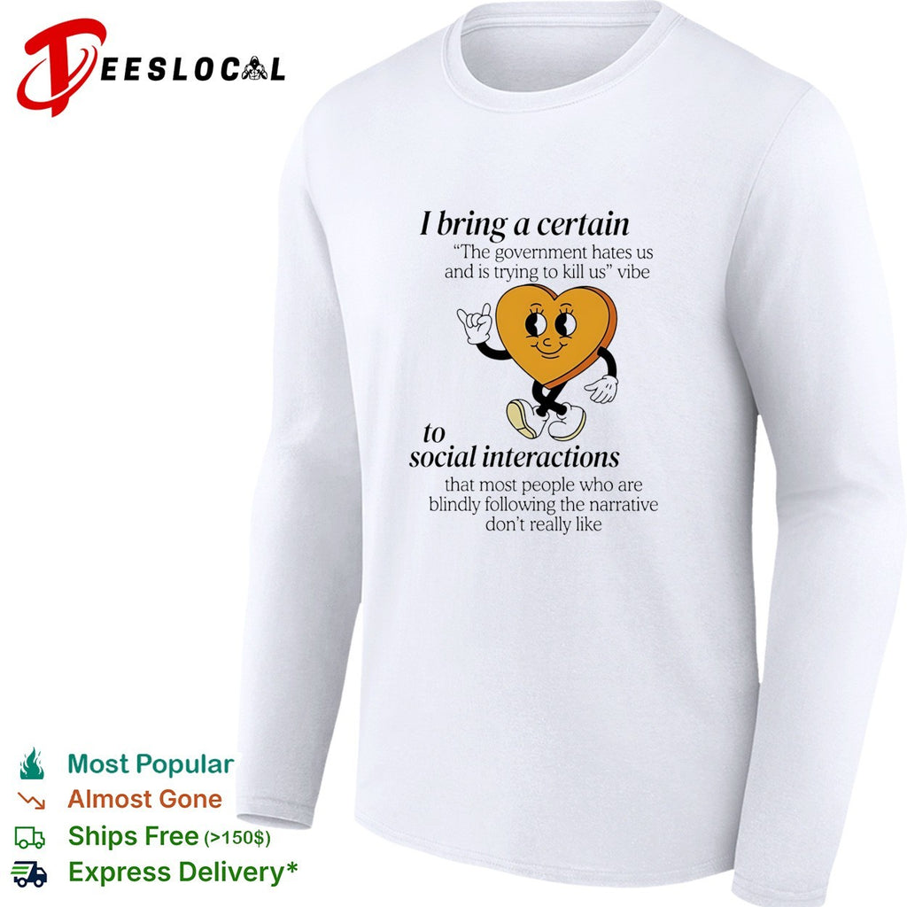 I bring a certain government hates us vibe heart character illustration shirt