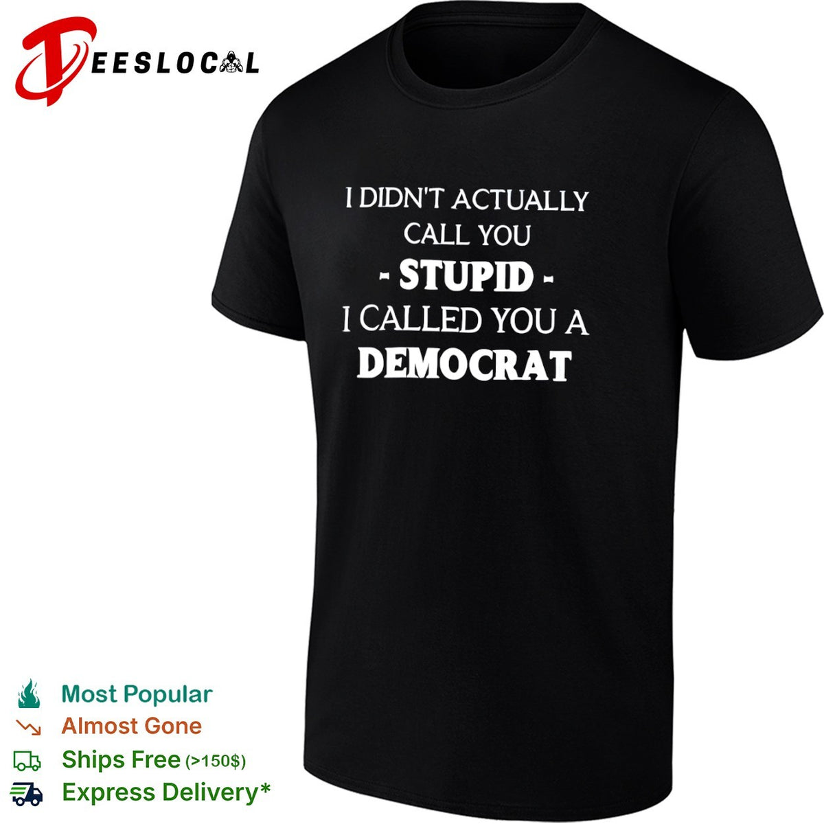 I did not actually call you stupid I called you a democrat shirt